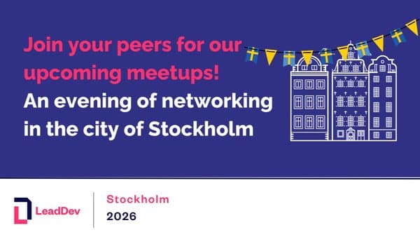 đ LeadDev Stockholm Meetup - 5th Edition